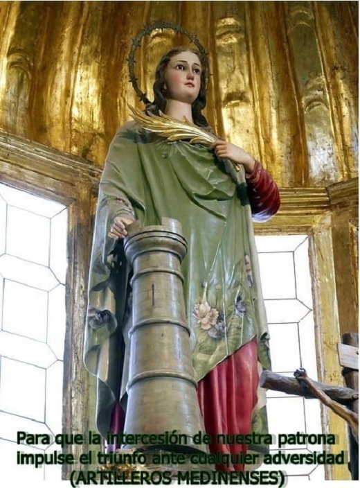 La imagen de Santa Bárbara que se encuentra en el altar de la real capilla de esta Santa en San Juan del Hospital (Valencia), fue donada a la iglesia el 20 de marzo de 2001 por el Ejército. La imagen estuvo ubicada en el antiguo Acuartelamiento de Artillería Marqués de la Ensenada, en Medina del Campo (Valladolid). Data del siglo XIX y en su peana presenta una placa con la inscripción “Esta imagen fue venerada por los Artilleros en el Cuartel Marqués de la Ensenada de Medina del Campo (Valladolid) hasta el 16 de diciembre de 2000.