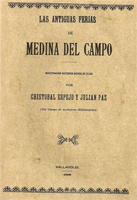 Las Antigusas Ferias de Medina del Campo. Investigación histórica acerca de ellas por Cristóbal Espejo y Julián Paz. (Del Cuerpo de Archiveros - Bibliotecariones. Valladolid 1908