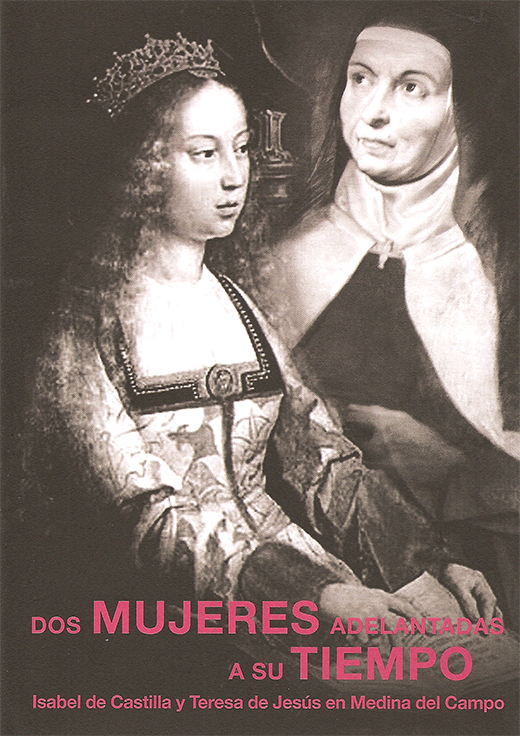Isabel la Católica y Santa Teresa de Jesús, dos mujeres adelantadas a su tiempo en Medina del Campo