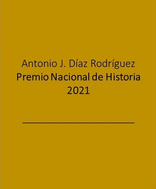 Premio Nacional de la Historia 2021 a Antonio José Díaz Rodríguez por un libro editado por la Cátedra Simón Ruiz.