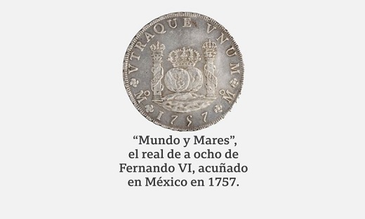 MUSEO ARQUEÓLOGICO NACIONAL DE ESPAÑA. Ocho reales de Felipe VI III de 1757. Esta versión es conocida como la moneda de "Mundo y Mares".